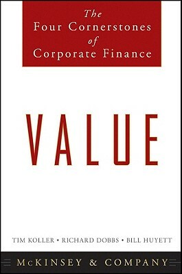 Value: The Four Cornerstones of Corporate Finance by Bill Hewitt, Richard Dobbs, Tim Koller