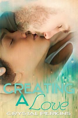 Creating A Love by Crystal Perkins
