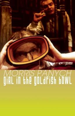 Girl in the Goldfish Bowl by Morris Panych