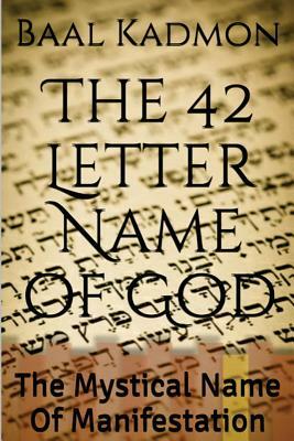 The 42 Letter Name of God: The Mystical Name Of Manifestation by Baal Kadmon