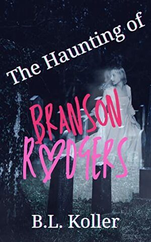The Haunting of Branson Rodgers by B.L. Koller