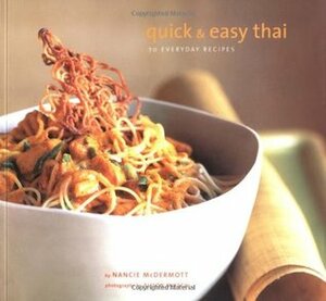 Quick and Easy Thai: 70 Everyday Recipes by Nancie McDermott, Alison Miksch