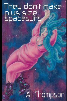 They don't make plus size spacesuits by Ali Thompson