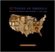 To Be Young in America: Growing Up with the Country, 1776-1940 by Sheila Cole