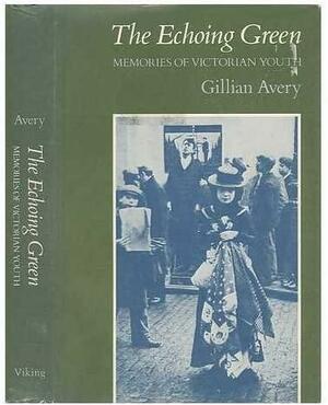 The Echoing Green: Memories of Victorian Youth by Gillian Avery