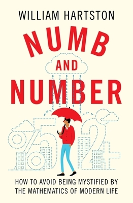 Numb and Number: How to Avoid Being Mystified by the Mathematics of Modern Life by William Hartston
