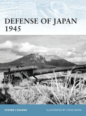 Defense of Japan 1945 by Steven J. Zaloga