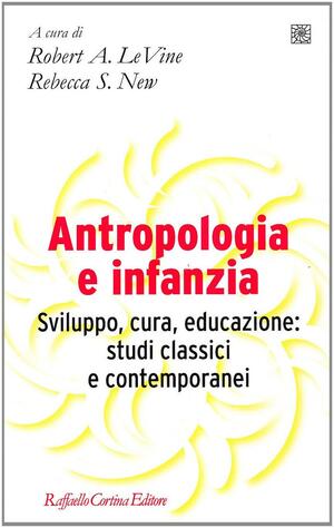 Antropologia e infanzia by Robert A. LeVine, Chiara Bove, Rebecca S. New, Susanna Mantovani