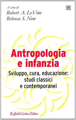 Antropologia e infanzia by Rebecca S. New, Robert A. LeVine, Susanna Mantovani, Chiara Bove