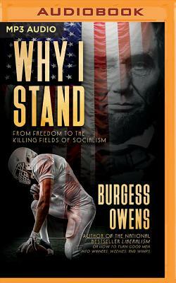 Why I Stand: From Freedom to the Killing Fields of Socialism by Burgess Owens