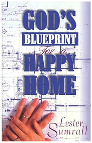 God's Blueprint for a Happy Home by Lester Sumrall