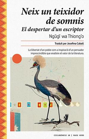 Neix un teixidor de somnis by Ngũgĩ wa Thiong'o