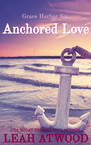 Anchored Love by Leah Atwood