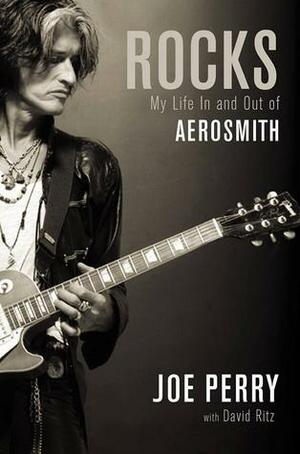 Rocks: My Life in and out of Aerosmith by David Ritz, Joe Perry