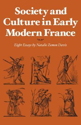 Society and Culture in Early Modern France: Eight Essays by Natalie Zemon Davis by Natalie Zemon Davis