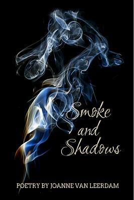 Smoke and Shadows by Joanne Van Leerdam