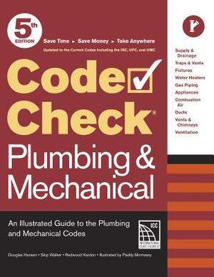 Code Check Plumbing & Mechanical 5th Edition: An Illustrated Guide to the Plumbing and Mechanical Codes by Redwood Kardon, Douglas Hansen