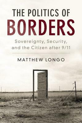 The Politics of Borders by Matthew Longo