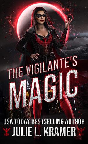 The Vigilante's Magic by Julie L. Kramer