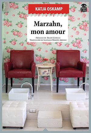 Marzahn, mon amour: Historias de una pedicura by Santiago Martín Arnedo, Katja Oskamp, Belén Gopegui