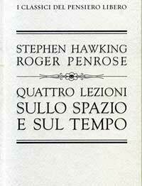 Quattro lezioni sullo spazio e sul tempo by Roger Penrose, Stephen Hawking