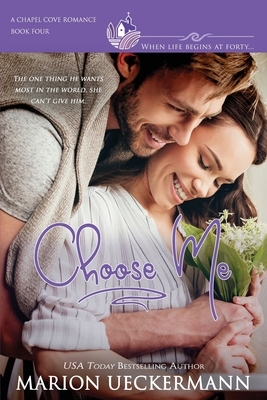 Choose Me: A clean, sweet, faith-filled, small-town romance, where life begins at forty. by Chapel Cove Romances, Autumn MacArthur, Alexa Verde