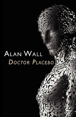 Doctor Placebo by Alan Wall