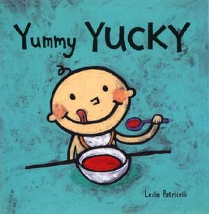 Yummy Yucky by Leslie Patricelli