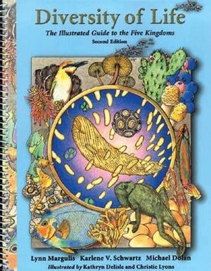 Diversity of Life: The Illustrated Guide to Five Kingdoms: The Illustrated Guide to Five Kingdoms by Karlene Schwartz, Lynn Margulis, Michael Dolan