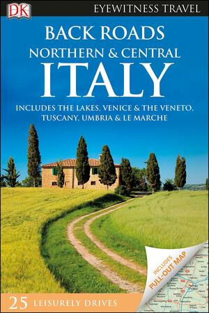 DK Eyewitness Back Roads Northern and Central Italy by D.K. Publishing