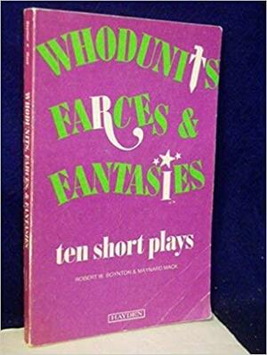 Whodunits, Farces, and Fantasies: Ten Short Plays by Robert W. Boynton, Maynard Mack