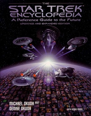The Star Trek Encyclopedia: A Reference Guide to the Future by Michael Okuda, Denise Okuda, Debbie Mirek