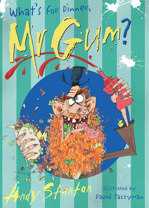 What's for Dinner, Mr Gum? by Andy Stanton, David Tazzyman