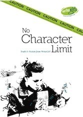 No Character Limit: Truth & Fiction from Writegirl by Karen Taylor