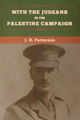 With the Judeans in the Palestine Campaign by J. H. Patterson