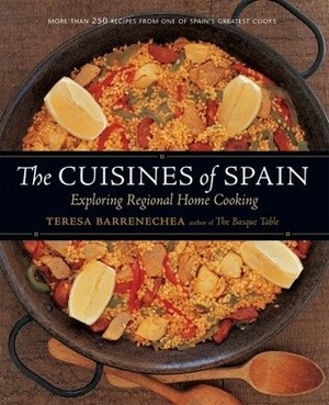 The Cuisines of Spain: Exploring Regional Home Cooking by Teresa Barrenechea