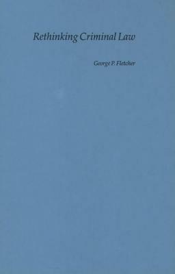 Rethinking Criminal Law by George P. Fletcher