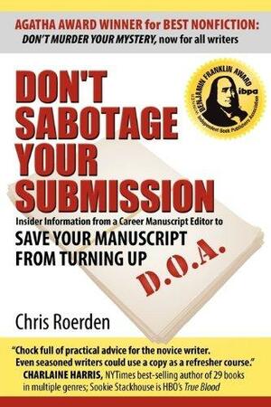 Don't Sabotage Your Submission: Save Your Manuscript from Turning Up D.O.A. by Chris Roerden