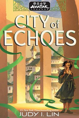 Avatar Legends: City of Echoes by Judy I. Lin