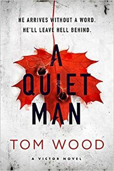 A Quiet Man by Tom Wood