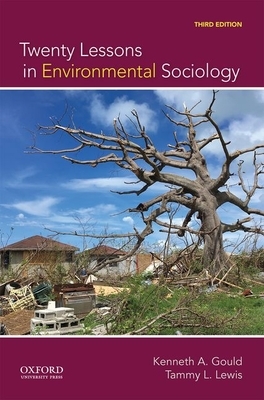 Twenty Lessons in Environmental Sociology by Tammy L. Lewis, Kenneth A. Gould