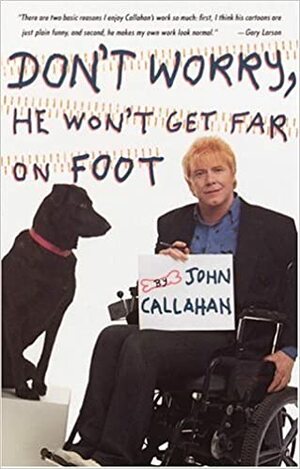Don't Worry, He Won't Get Far on Foot by John Callahan