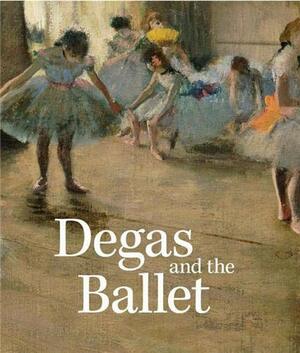 Degas and the Ballet: Picturing Movement by Richard Kendall, Jill DeVonyar