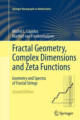 Fractal Geometry, Complex Dimensions and Zeta Functions: Geometry and Spectra of Fractal Strings by Machiel Van Frankenhuijsen, Michel L. Lapidus