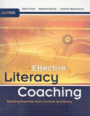 Effective Literacy Coaching: Building Expertise and a Culture of Literacy by Shari Frost, Camille Blachowicz, Roberta Buhle