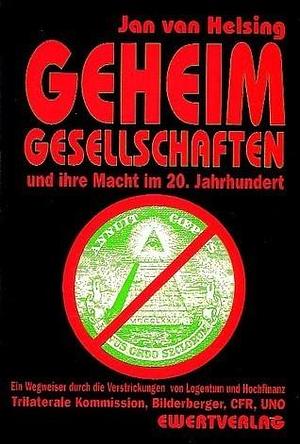 Secret Societies and Their Power in the 20th Century: A Guide Through the Entanglements of Lodges with High Finance and Politics by Jan van Helsing, Jan van Helsing