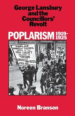 Poplarism 1919-1925: George Lansbury and the Councillors' Revolt by Noreen Branson