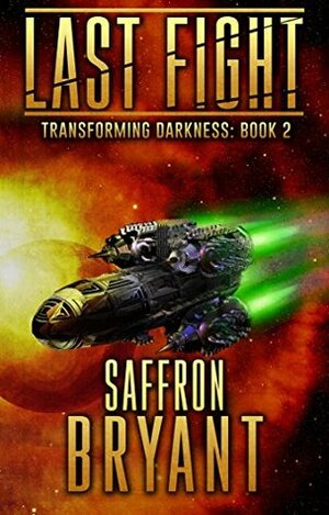 Last Fight (Transforming Darkness Book 2) by Saffron Bryant