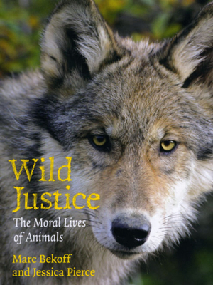 Wild Justice: The Moral Lives of Animals by Marc Bekoff, Jessica Pierce