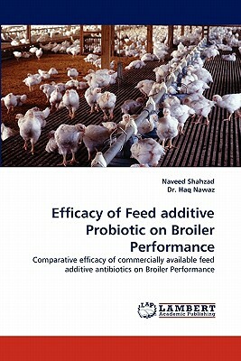 Efficacy of Feed Additive Probiotic on Broiler Performance by Haq Nawaz, Dr Haq Nawaz, Naveed Shahzad